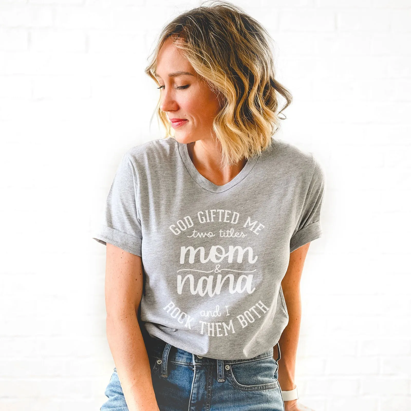 God Gifted Me Two Titles Mom And Nana And I Rock Them Both Tee Shirts For Women - Christian Shirts for Women