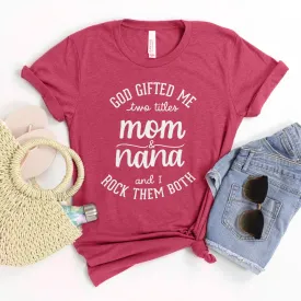 God Gifted Me Two Titles Mom And Nana And I Rock Them Both Tee Shirts For Women - Christian Shirts for Women