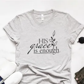 His Grace is Enough Tee Shirts For Women - Christian Shirts for Women - Religious Tee Shirts