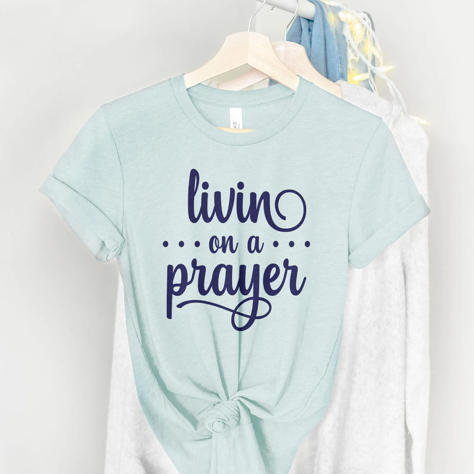 Livin' On A Prayer Tee Shirts For Women - Christian Shirts for Women - Religious Tee Shirts