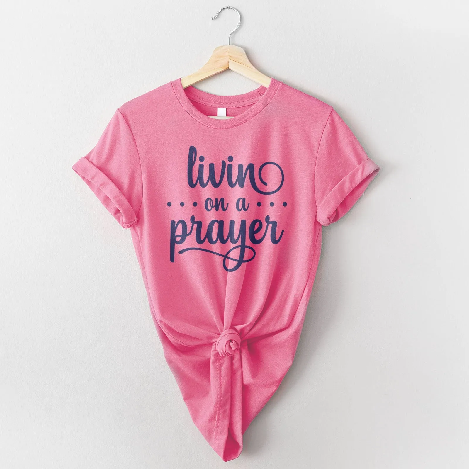 Livin' On A Prayer Tee Shirts For Women - Christian Shirts for Women - Religious Tee Shirts